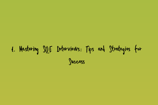Featured image for 1. Mastering SQE Interviews: Tips and Strategies for Success