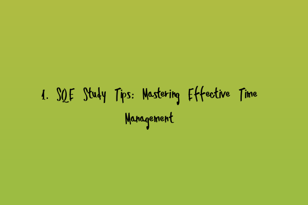 Featured image for 1. SQE Study Tips: Mastering Effective Time Management