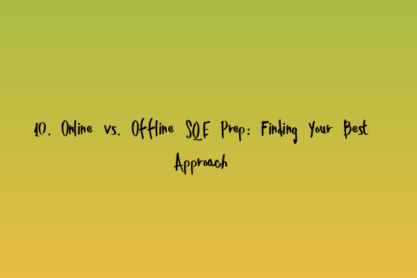 Featured image for 10. Online vs. Offline SQE Prep: Finding Your Best Approach