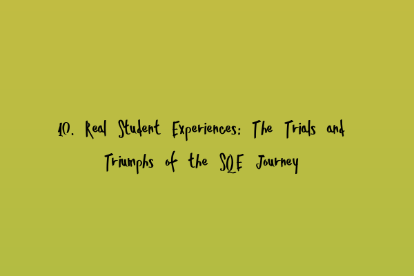 Featured image for 10. Real Student Experiences: The Trials and Triumphs of the SQE Journey