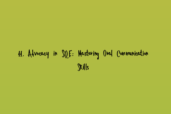 Featured image for 11. Advocacy in SQE: Mastering Oral Communication Skills