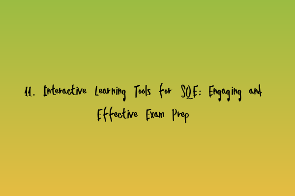 11. Interactive Learning Tools for SQE: Engaging and Effective Exam Prep