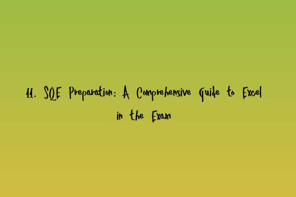 11. SQE Preparation: A Comprehensive Guide to Excel in the Exam