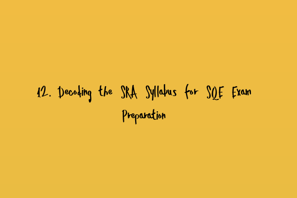 Featured image for 12. Decoding the SRA Syllabus for SQE Exam Preparation