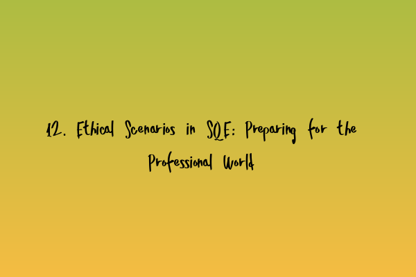 Featured image for 12. Ethical Scenarios in SQE: Preparing for the Professional World