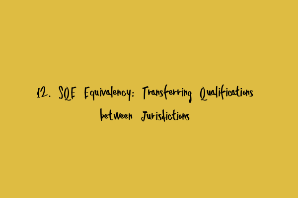Featured image for 12. SQE Equivalency: Transferring Qualifications between Jurisdictions