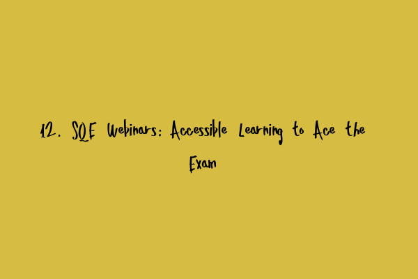 12. SQE Webinars: Accessible Learning to Ace the Exam