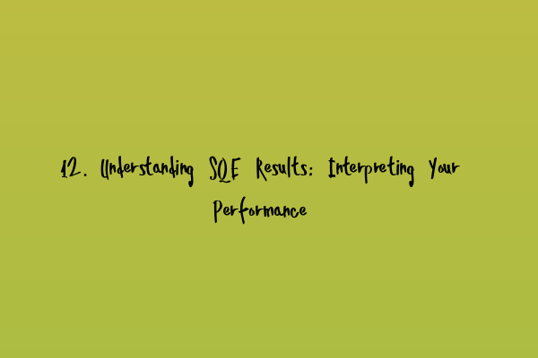 Featured image for 12. Understanding SQE Results: Interpreting Your Performance