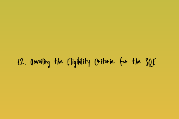 Featured image for 12. Unveiling the Eligibility Criteria for the SQE