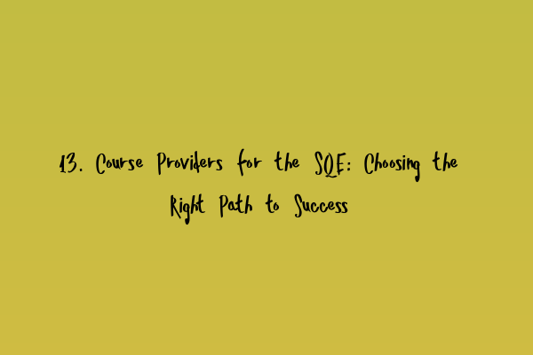 Featured image for 13. Course Providers for the SQE: Choosing the Right Path to Success