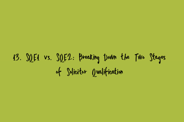 Featured image for 13. SQE1 vs. SQE2: Breaking Down the Two Stages of Solicitor Qualification