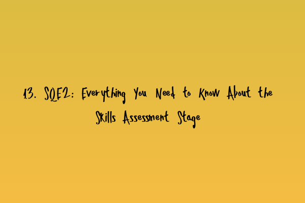 Featured image for 13. SQE2: Everything You Need to Know About the Skills Assessment Stage
