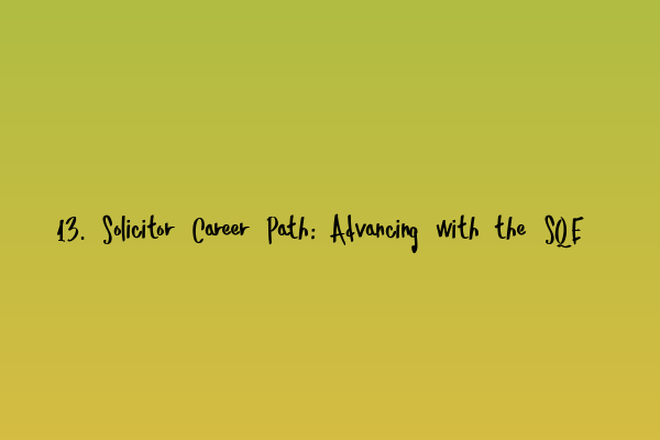 Featured image for 13. Solicitor Career Path: Advancing with the SQE