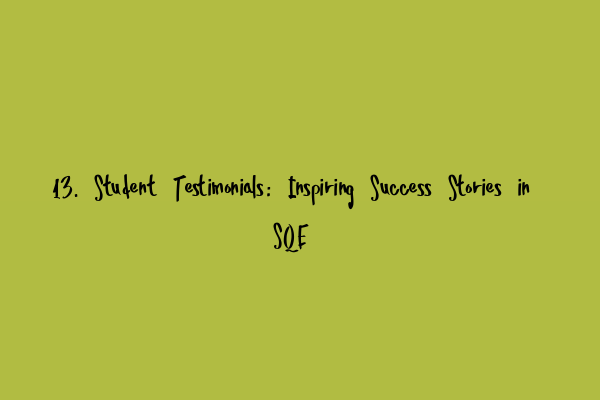Featured image for 13. Student Testimonials: Inspiring Success Stories in SQE