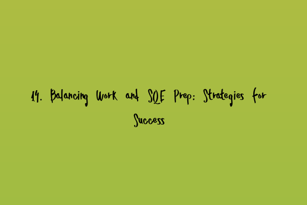 Featured image for 14. Balancing Work and SQE Prep: Strategies for Success