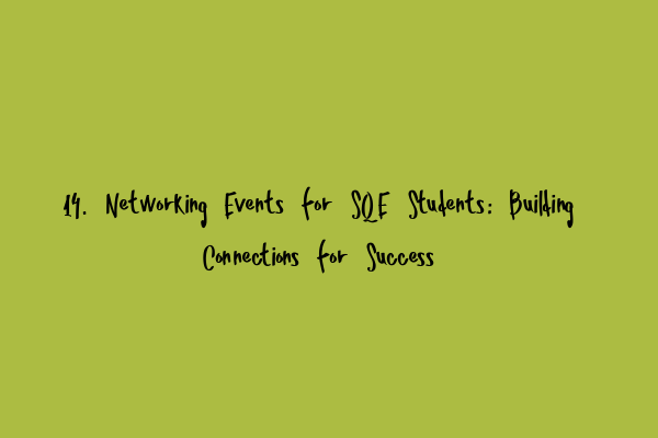 Featured image for 14. Networking Events for SQE Students: Building Connections for Success