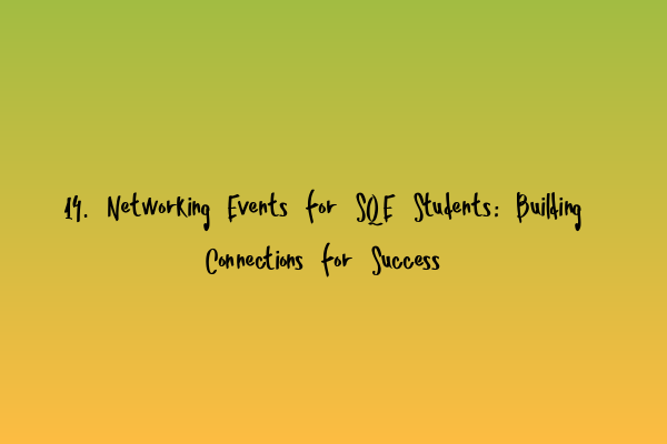 Featured image for 14. Networking Events for SQE Students: Building Connections for Success