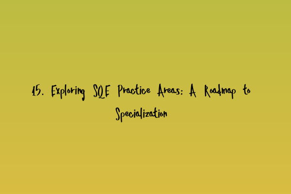 Featured image for 15. Exploring SQE Practice Areas: A Roadmap to Specialization
