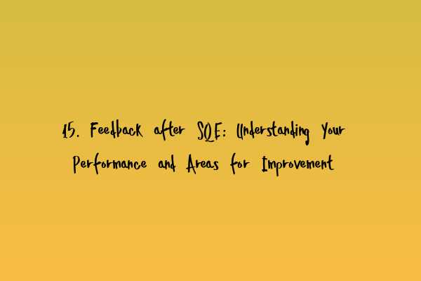 15. Feedback after SQE: Understanding Your Performance and Areas for Improvement