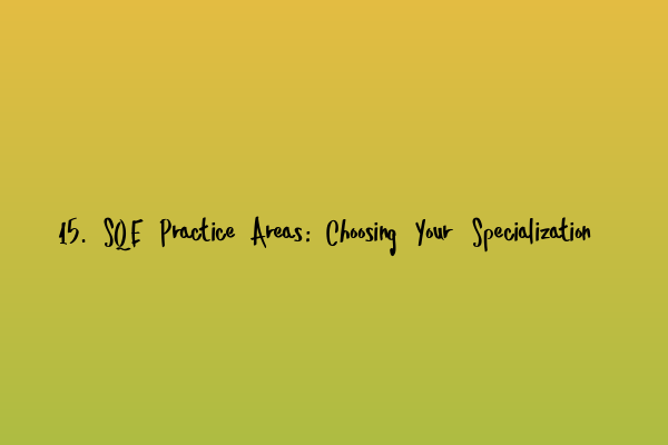 Featured image for 15. SQE Practice Areas: Choosing Your Specialization