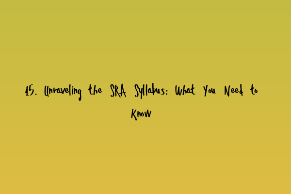 15. Unraveling the SRA Syllabus: What You Need to Know