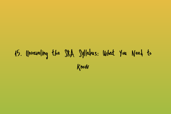 Featured image for 15. Unraveling the SRA Syllabus: What You Need to Know