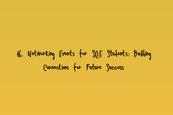 Featured image for 16. Networking Events for SQE Students: Building Connections for Future Success