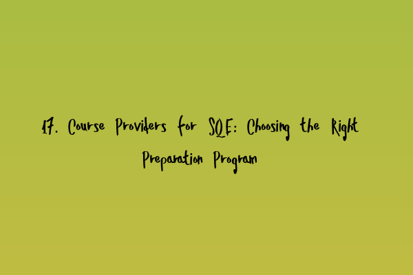 Featured image for 17. Course Providers for SQE: Choosing the Right Preparation Program