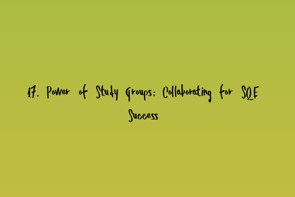 Featured image for 17. Power of Study Groups: Collaborating for SQE Success