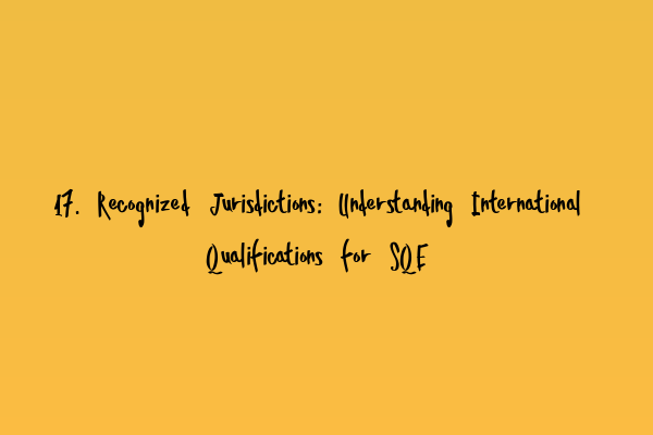 Featured image for 17. Recognized Jurisdictions: Understanding International Qualifications for SQE