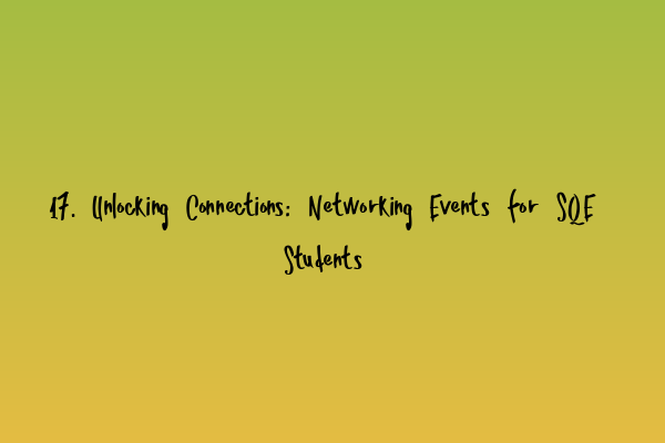 Featured image for 17. Unlocking Connections: Networking Events for SQE Students