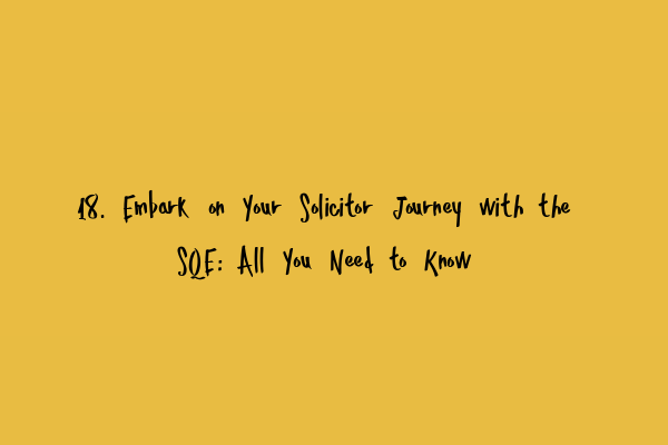 Featured image for 18. Embark on Your Solicitor Journey with the SQE: All You Need to Know