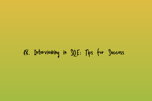 Featured image for 18. Interviewing in SQE: Tips for Success