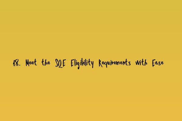 Featured image for 18. Meet the SQE Eligibility Requirements with Ease