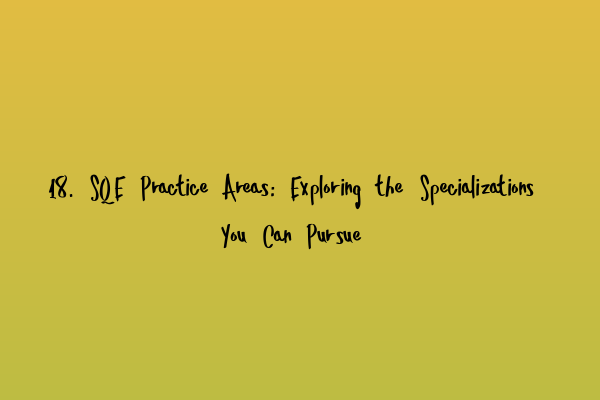 Featured image for 18. SQE Practice Areas: Exploring the Specializations You Can Pursue