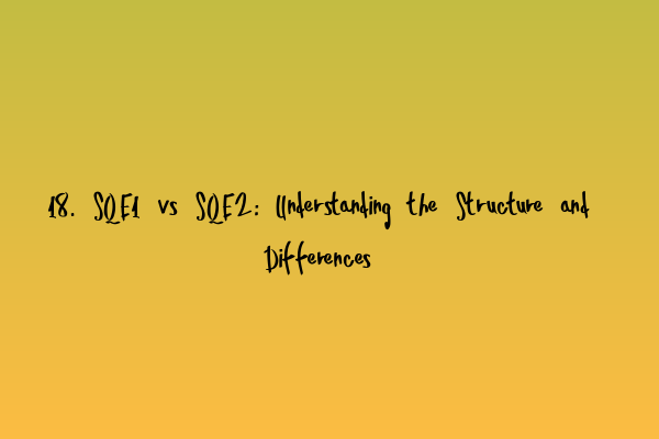 Featured image for 18. SQE1 vs SQE2: Understanding the Structure and Differences