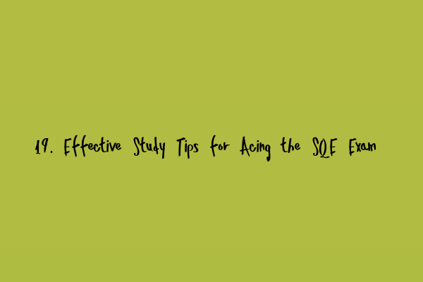 Featured image for 19. Effective Study Tips for Acing the SQE Exam