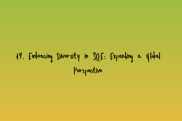 Featured image for 19. Embracing Diversity in SQE: Expanding a Global Perspective