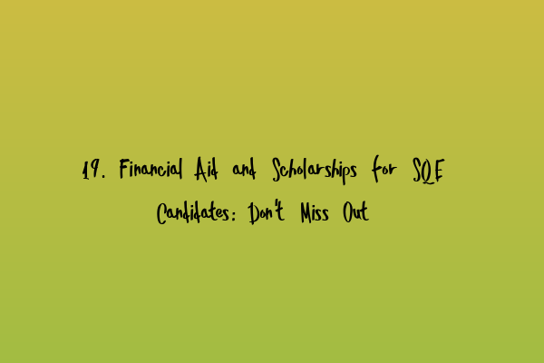 Featured image for 19. Financial Aid and Scholarships for SQE Candidates: Don't Miss Out