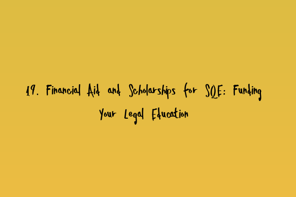 Featured image for 19. Financial Aid and Scholarships for SQE: Funding Your Legal Education