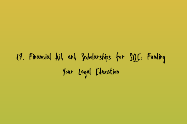 Featured image for 19. Financial Aid and Scholarships for SQE: Funding Your Legal Education