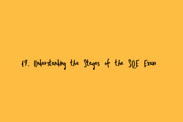 Featured image for 19. Understanding the Stages of the SQE Exam
