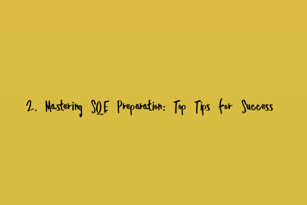Featured image for 2. Mastering SQE Preparation: Top Tips for Success