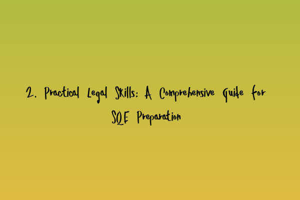 Featured image for 2. Practical Legal Skills: A Comprehensive Guide for SQE Preparation