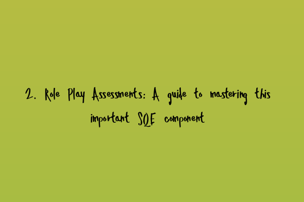 Featured image for 2. Role Play Assessments: A guide to mastering this important SQE component