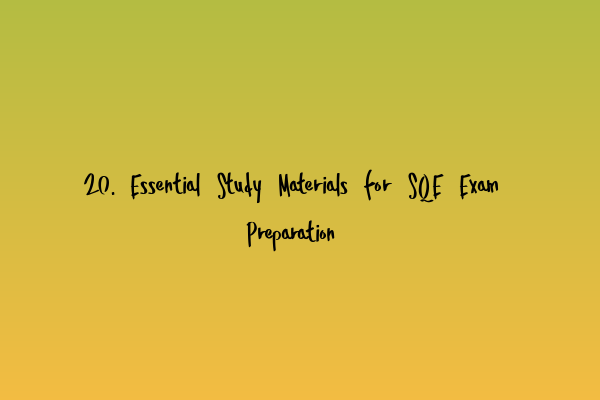 Featured image for 20. Essential Study Materials for SQE Exam Preparation