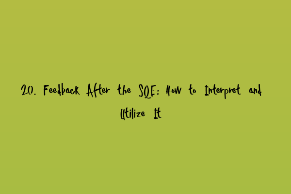 Featured image for 20. Feedback After the SQE: How to Interpret and Utilize It