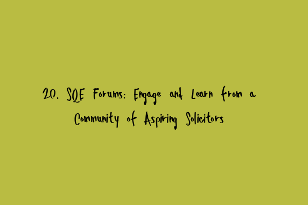 Featured image for 20. SQE Forums: Engage and Learn from a Community of Aspiring Solicitors