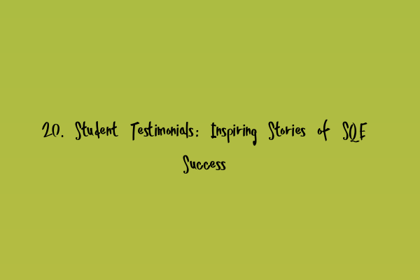 Featured image for 20. Student Testimonials: Inspiring Stories of SQE Success