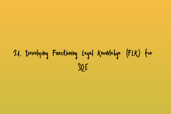 Featured image for 21. Developing Functioning Legal Knowledge (FLK) for SQE